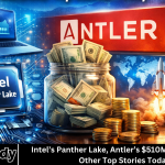 Intel’s Panther Lake, Antler’s $510M Funding, and Other Top Stories Today
