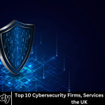 Top 10 Cybersecurity Firms, Services & Consultants in the UK